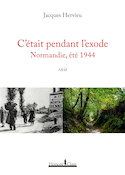 C'était pendant l'exode : Normandie, été 1944